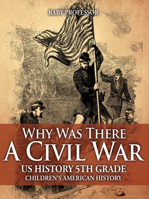 cover image of Why Was There a Civil War? US History 5th Grade--Children's American History